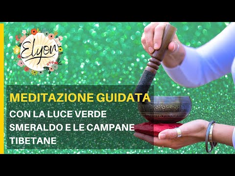 Meditazione guidata  di guarigione con la luce verde smeraldo e le campane tibetane.
