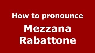 How to pronounce Mezzana Rabattone