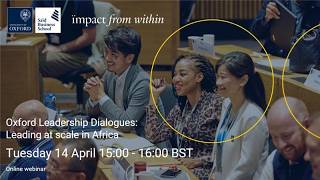 Oxford Leadership Dialogues: Leading at scale in Africa #leadership #africa