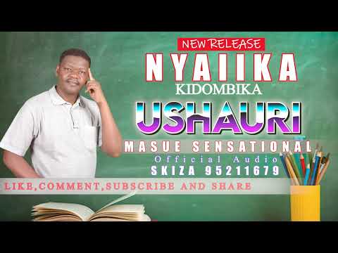 Ushauri By Nyaiika Masue Sensational (OFFICIAL AUDIO)