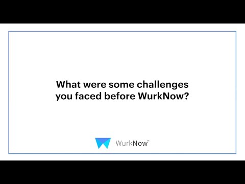 What were some challenges you faced before WurkNow