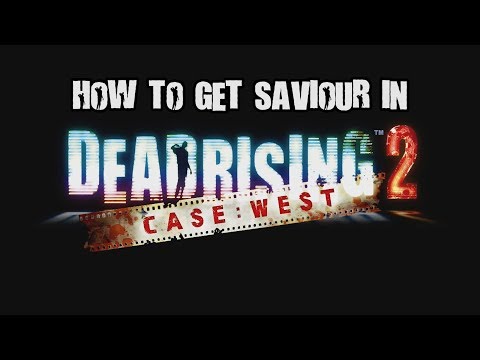How to get savior in Dead Rising 2 Case West