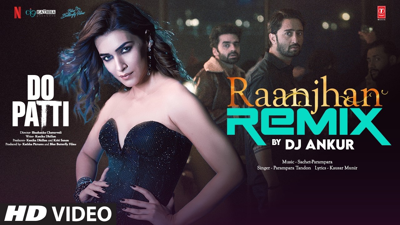 Raanjhan (Remix): Kriti Sanon, Shaheer | Parampara Tandon | Sachet-Parampara | Do Patti | DJ Ankur
