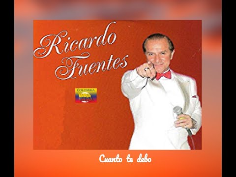 RICARDO  FUENTES - CUANTO  TE  DEBO  (LETRA)