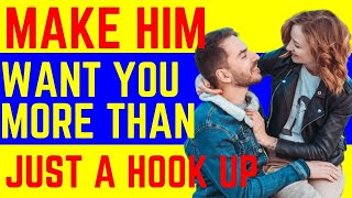 How To Make Him Want You More Than Just A Hookup (10 TIPS)