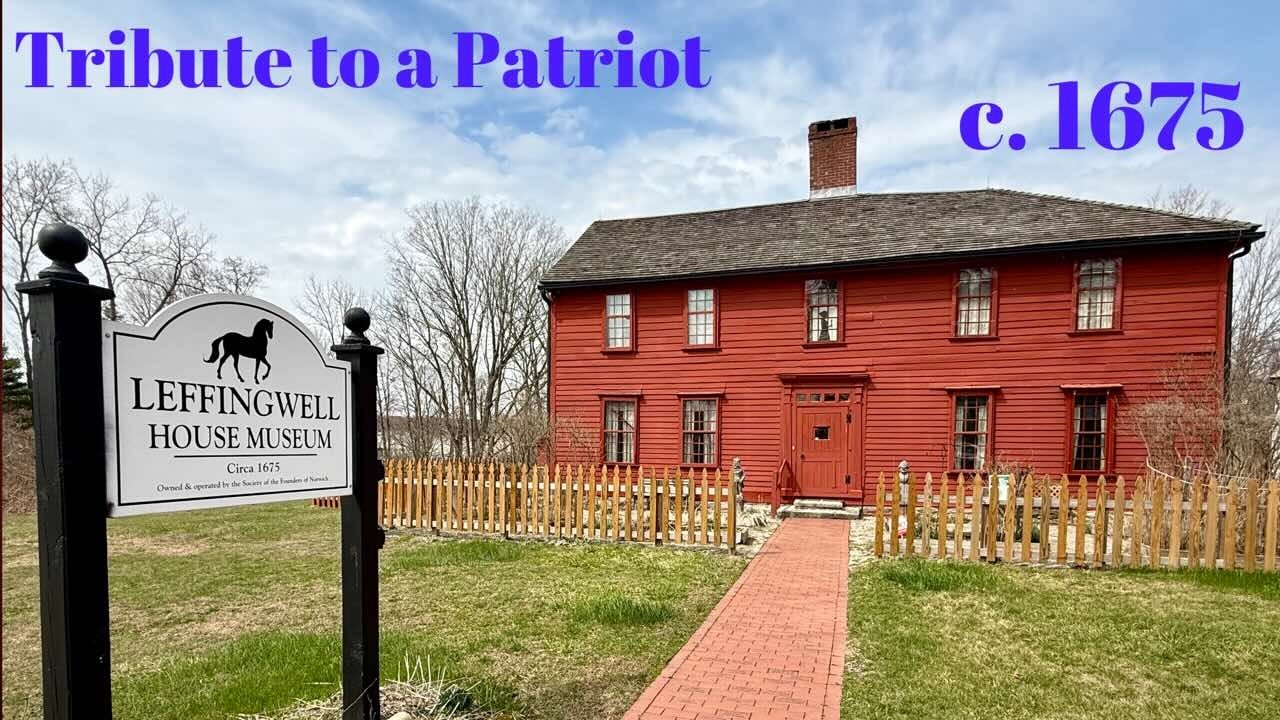 Leffingwell House Museum, c. 1675, Norwich, CT: Tribute to a Patriot- History Bites: New England