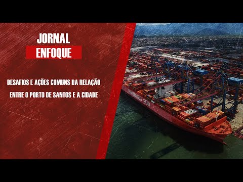 Desafios e ações comuns da relação entre o Porto de Santos e a Cidade