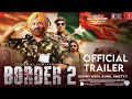 Border 2 Official Trailer | Sunny Deol | Sunil shetty, akshy kumar, Sidharth | Jp Dutta | New Update
