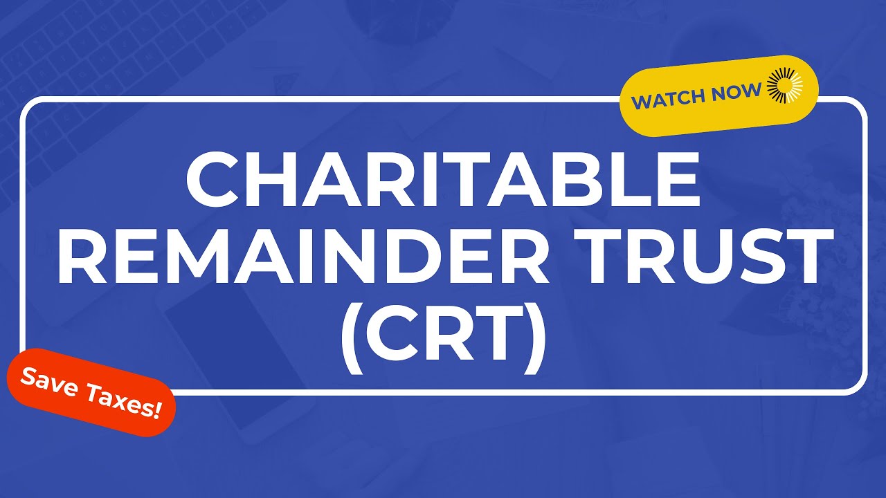How Can I Use a Charitable Remainder Trust (CRT) To Eliminate Capital Gains?