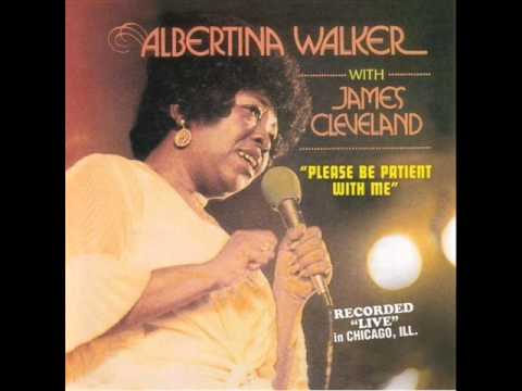 Albertina Walker-Please Be Patient With Me