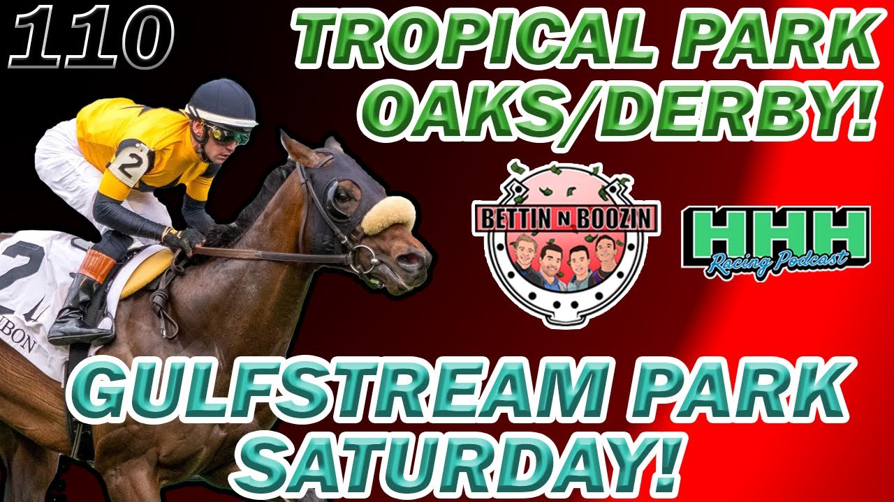 TROPICAL PARK OAKS AND DERBY PREVIEW! GULFSTREAM SATURDAY! || Ep. 110 Bettin N Boozin