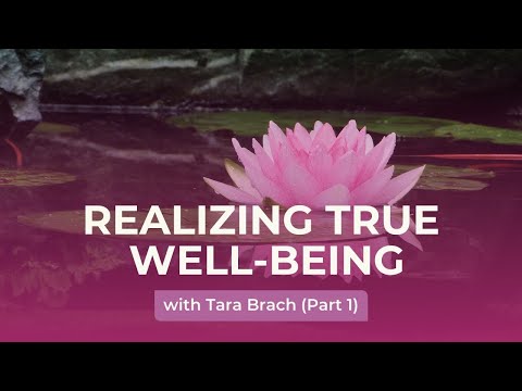 Realizing True Well-Being, with Tara Brach (Part 1)