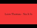 Leon Thomas Yes It Is Alternative Lyric Video