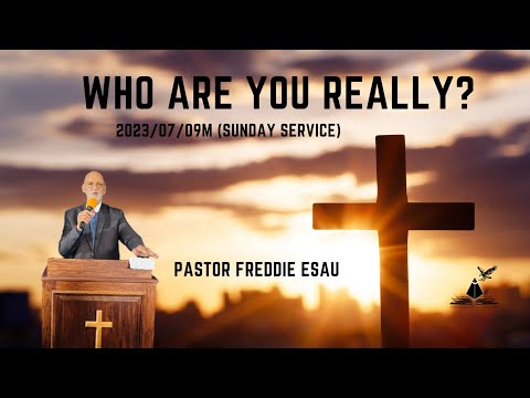 Who Are You Really? - Pastor Freddie Esau (2023/07/09M - Sunday Service)