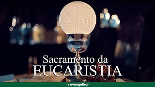 Os 7 Sacramentos | O Sacramento da Eucaristia