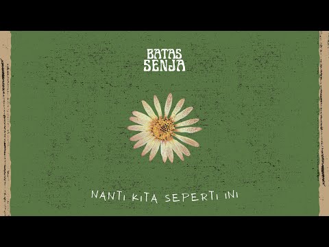 BATAS SENJA - NANTI KITA SEPERTI INI ( official video lirik )