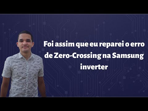 Vídeo: Reparei erro Zero-Crossing em Samsung inverter — Caso 393