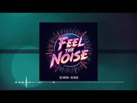 DJ Vavvá Feat DJ Kica - Feel The Noise 2025