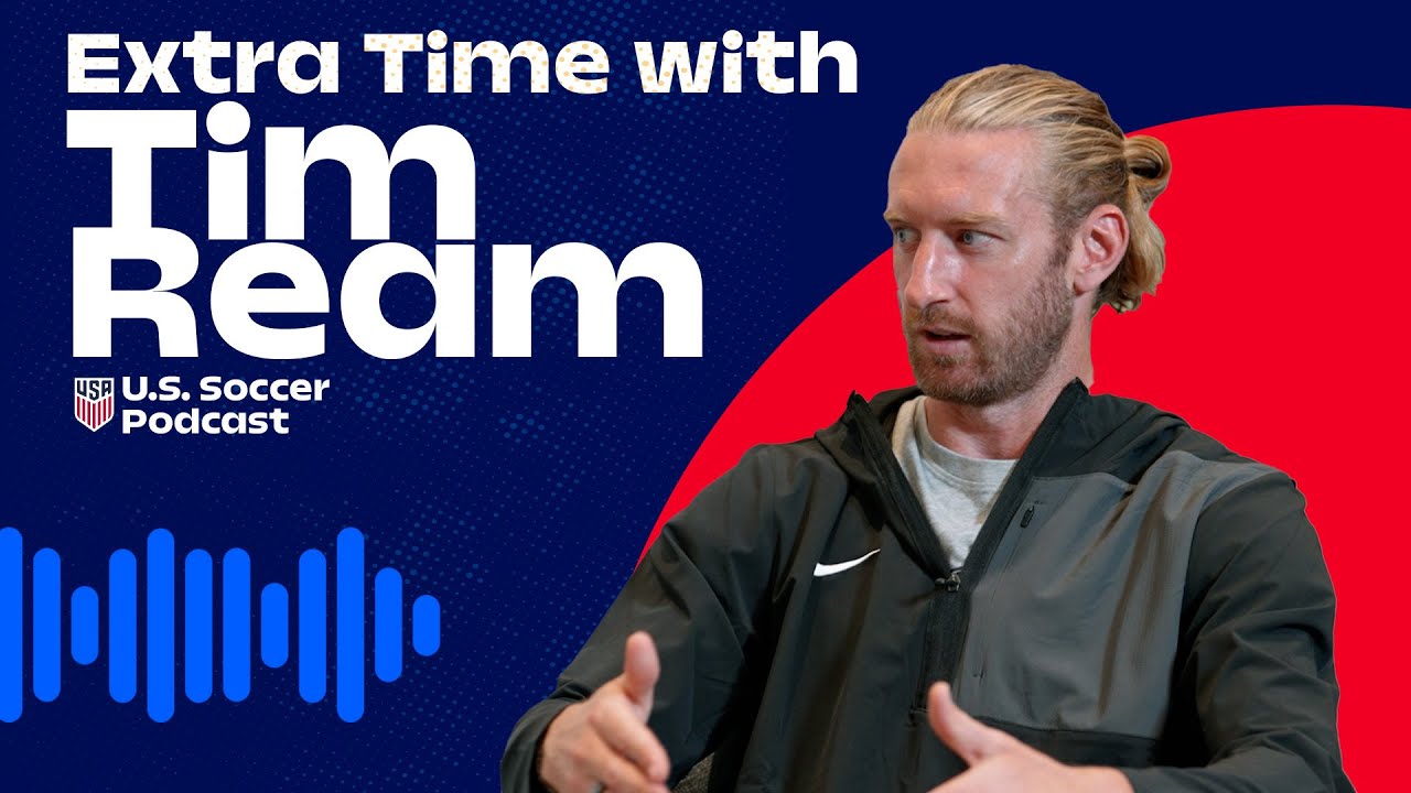 Extra Time with Tim Ream | U.S. Soccer Podcast