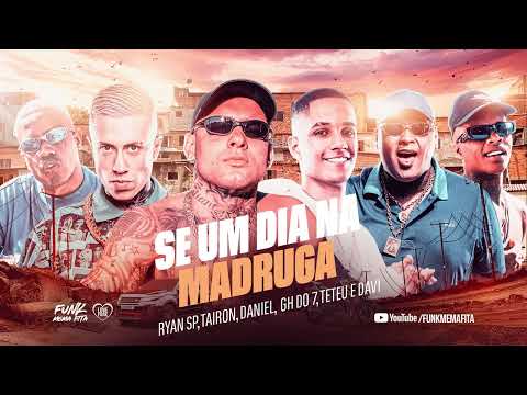 SE UM DIA NA MADRUGA - MC Ryan SP, MC Tairon, MC Daniel, MC GH DO 7, MC Teteu e Davi