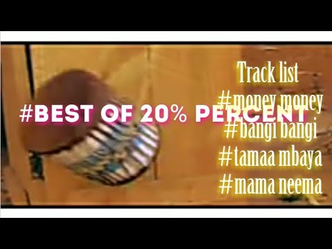 Best of 20% Percent Mama neema | Bangi bangi | Money money | Ya nini malumbano by dj dis boy 255tz