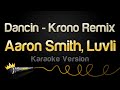 Aaron Smith Dancin Feat Luvli Krono Remix Karaoke Version