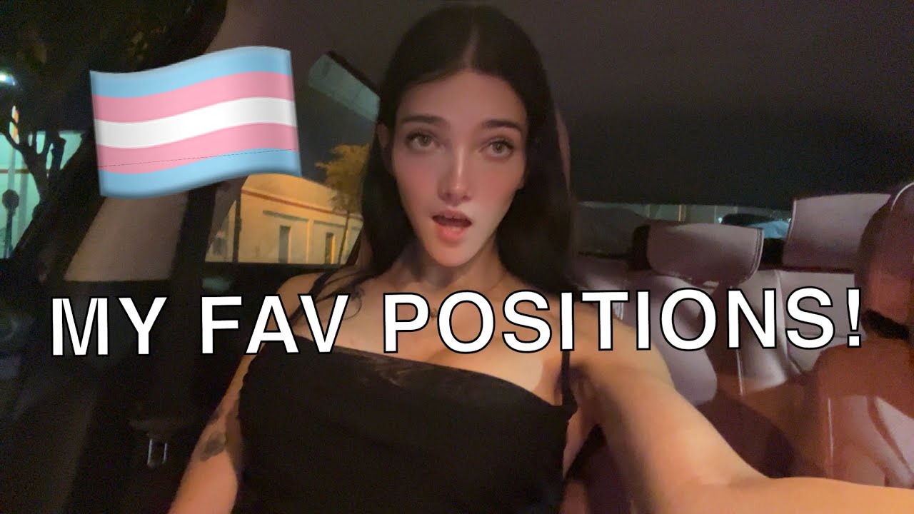 My Favorite Positions As A Trans Girl!
