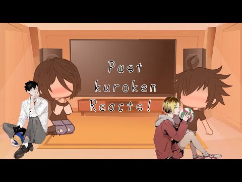 Past kuroken react to future? || Haikyuu || My AU || (1/2)