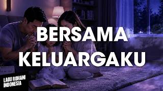 Download lagu BERSAMA KELUARGAKU | Lirik Lagu Rohani mp3