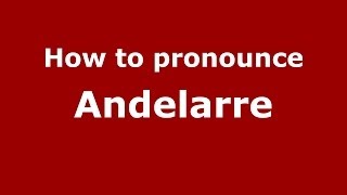 How to pronounce Andelarre