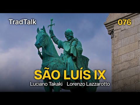 TradTalk Podcast 076 - São Luís IX, Rei da França (com Lorenzo Lazzarotto)