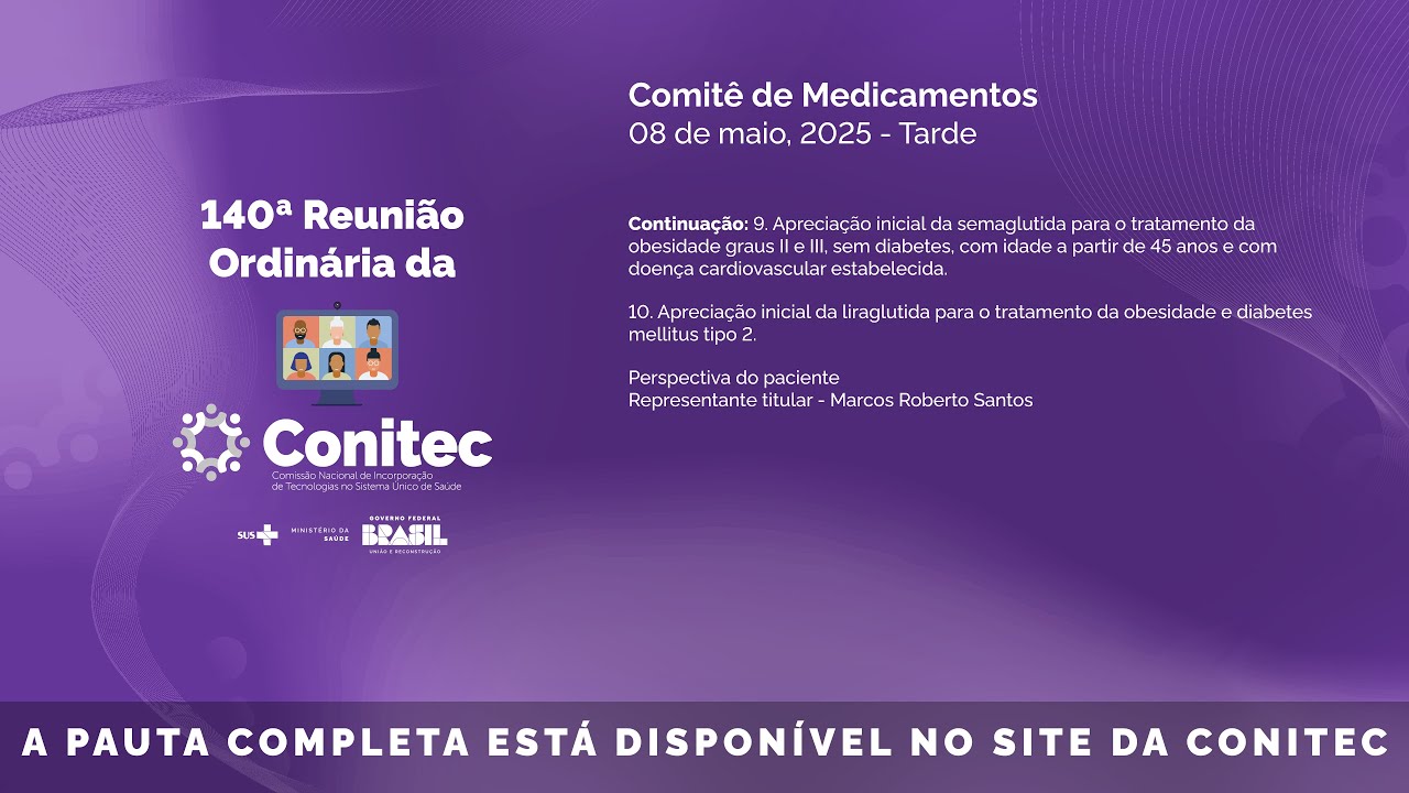 140ª Reunião Ordinária Conitec - Comitê de Medicamentos - Dia 08/05/2025 - Tarde