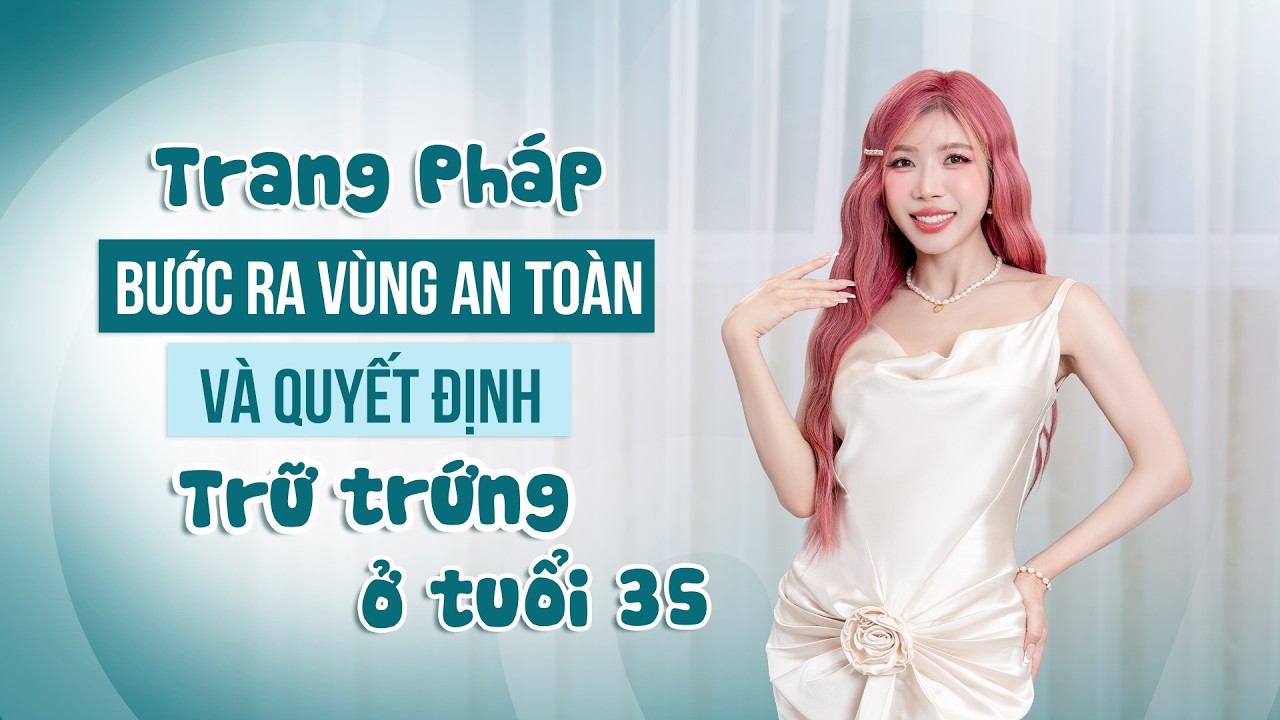 Trang Pháp bước ra khỏi vùng an toàn, lần đầu chia sẻ lý do lựa chọn trữ trứng