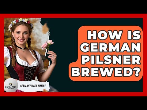 How Is German Pilsner Brewed? - Germany Made Simple