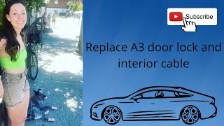 How to replace AUDI A3 door lock and interior door cable!!