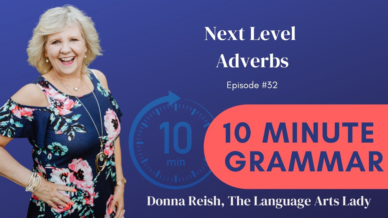 10 Minute Grammar #32–Next Level Adverbs