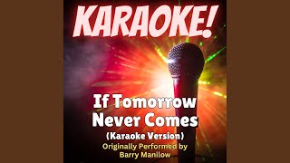 If Tomorrow Never Comes (Karaoke Version Originally Performed by Barry Manilow)