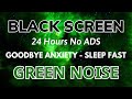 Green Noise Sound Black Screen Sound In 24H For Goodbye Anxiety To Sleep Fast