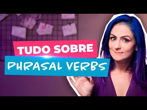 Phrasal Verbs: Tudo o que precisa saber sobre os Phrasal Verbs em Inglês | Teacher Elza
