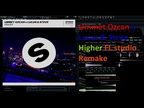 Ummet Ozcan x Lucas & Steve - Higher FL studio Remake