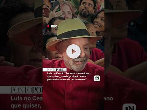 Lula no Ceará: 'Pode vir o americano que quiser, jamais ganhará de um pernambucano e de um cearense'