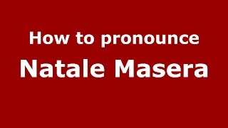 How to pronounce Natale Masera