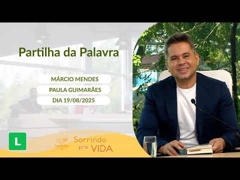 Sorrindo pra Vida - 19/08/2025 - Partilha da Palavra com Márcio Mendes