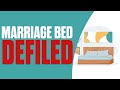 4 Things That Defile The Marriage Bed