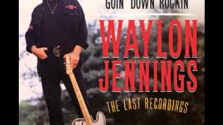 Waylon Jennings - Goin&#39; Down Rockin&#39; (2012 album release)