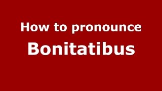 How to pronounce Bonitatibus