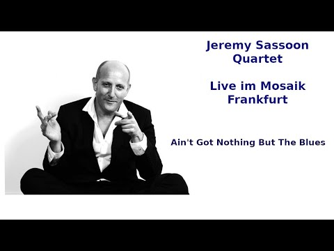 Jeremy Sassoon - Ain't Got Nothing But The Blues