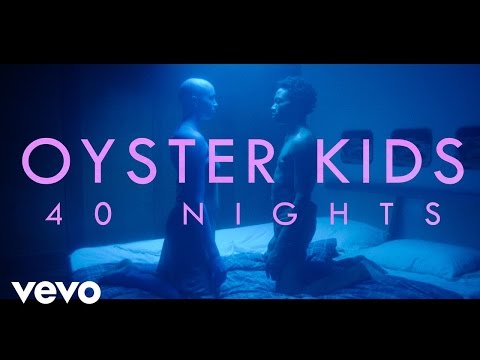 Oyster Kids - 40 Nights (Official Video)