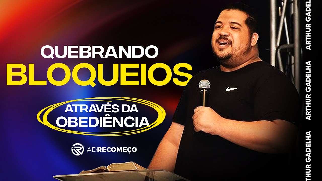 QUEBRANDO BLOQUEIOS ATRAVÉS DA OBEDIÊNCIA- ARTHUR GADELHA