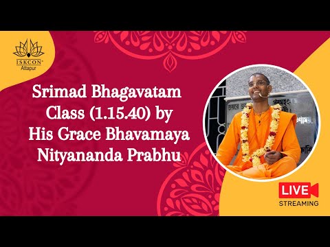 Srimad Bhagavatam Class (1.15.40) byHis Grace Bhavamaya Nityananda Prabhu